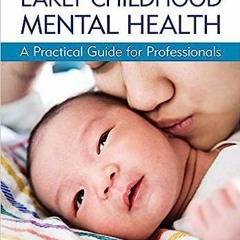 Read [PDF] Books Understanding Early Childhood Mental Health: A Practical Guide for Professiona