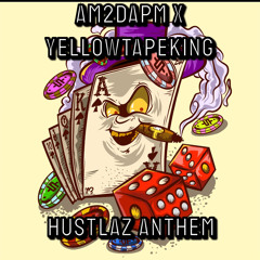 Am2DaPm x YellowTapeKing Hustlaz Anthem