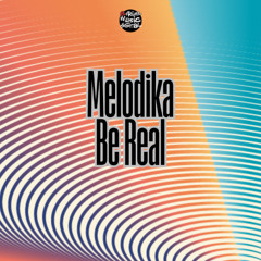 Melodika - Be Real (Original Mix)