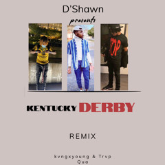D’shawn - Kentucy derby Remix Ft. Kvngxyoung &Trvp Qua