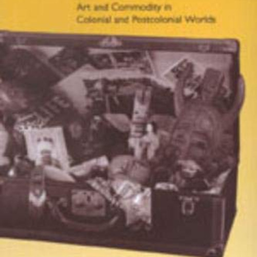 [GET] EBOOK 📫 Unpacking Culture: Art and Commodity in Colonial and Postcolonial Worl