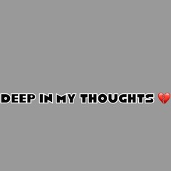deep in my thoughts