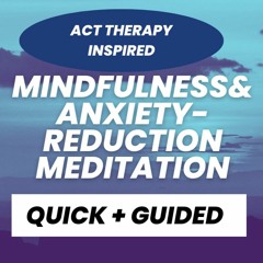 Quick + Guided Anxiety Reduction & Mindfulness Meditation