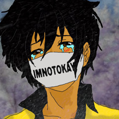 Im Not okay!