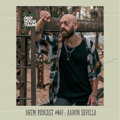 DHTM Mix Series 047 - Aaron Sevilla