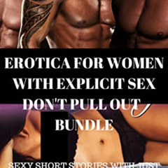 [ACCESS] EBOOK ☑️ EROTICA FOR WOMEN WITH EXPLICIT SEX DON'T PULL OUT BUNDLE: SEXY SHO