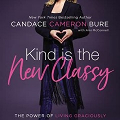 [Read] [KINDLE PDF EBOOK EPUB] Kind Is the New Classy: The Power of Living Graciously by  Candace Ca