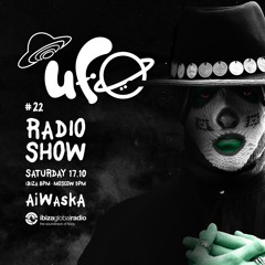 UFO Radio Show #22 - Aiwaska , Ibiza Global Radio