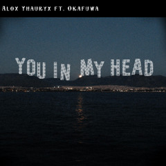 Alox Yhauryx ft. Okafuwa - You In My Head