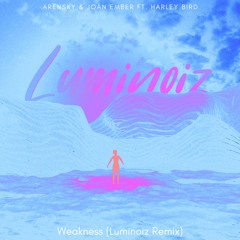 Arensky & Joan Ember ft. Harley Bird - Weakness (Luminoiz Remix)[FREE DOWNLOAD] *Supported By K-391*