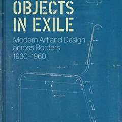 Télécharger le PDF Objects in Exile: Modern Art and Design across Borders, 1930–1960 en format e