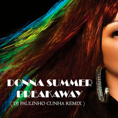 Donna Summer - Breakaway ( Dj Paulinho Cunha Remix)