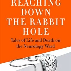 FREE KINDLE 📂 Reaching Down the Rabbit Hole: Tales of Life and Death on the Neurolog