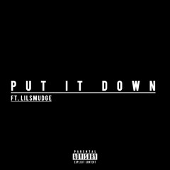 PUT IT DOWN