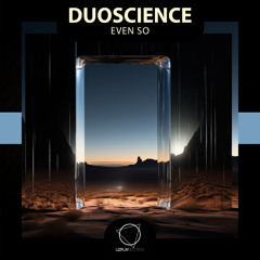 Duoscience - Even So [Premiere]