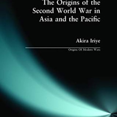 download PDF 📕 The Origins of the Second World War in Asia and the Pacific by  Akira