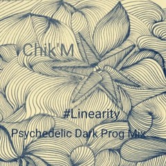 Chik'M | Psychedelic Dark Prog Mix - #Linearity