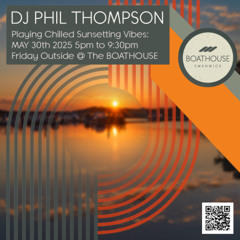 Phil Thompson - 4.5 hours Sunshine set 5pm to 9-30pm - BoatHouse Outside May 30th 2025