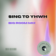 Sing to YHWH - Big Room Mix