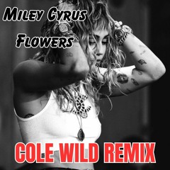 Miley Cyrus- Flowers (Cole Wild Remix)