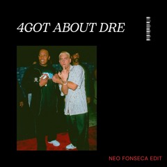 4GOT ABOUT DRE - NEO FONSECA EDIT