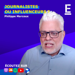 Journalistes ou influenceurs ? - Entrevue avec Philippe Marcoux
