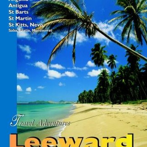 GET EBOOK 📍 Leeward Islands Adventure Guide: Anguilla, Antigua, St. Barts, St. Kitts