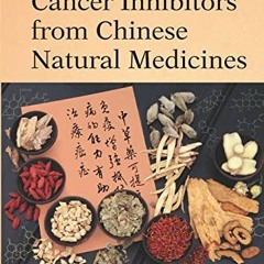 [VIEW] [EBOOK EPUB KINDLE PDF] Cancer Inhibitors from Chinese Natural Medicines by  Jun-Ping Xu 💙