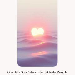 give-her-a-good-vibe-written-by-charles-perry,-jr..mp3