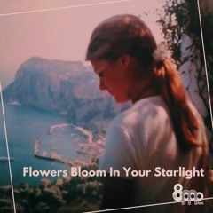 Flowers Bloom In Your Starlight