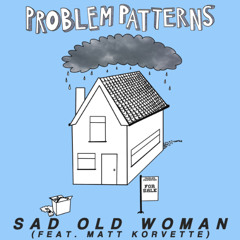 Problem Patterns - Sad Old Woman (feat.Matt Korvette)