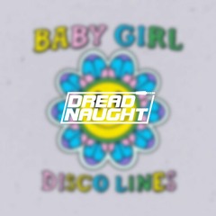 DISCO LINES - BABY GIRL (DREADNAUGHT BOOTLEG)