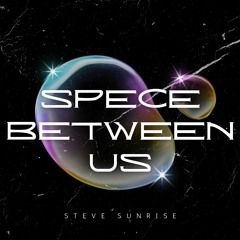 Steve Sunrise - Space Between Us (Original Mix)