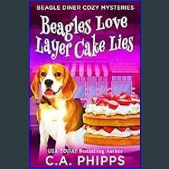 [PDF READ ONLINE] ⚡ Beagles Love Layer Cake Lies: A Small Town Culinary Cozy Mystery (Beagle Diner