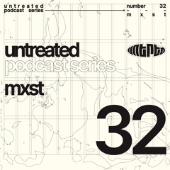 untreated: podcast no32 | MXST