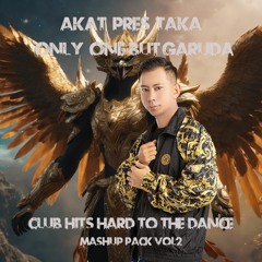 AKAT Pres TAKA - Only One But Garuda - Club Hits To The Hard Mashup Pack Vol.2