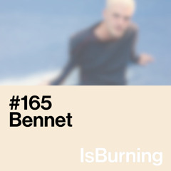 Bennet...IsBurning #165