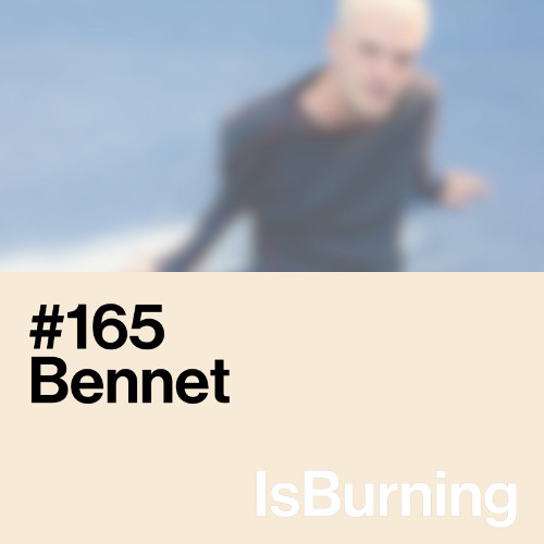 Bennet...IsBurning #165