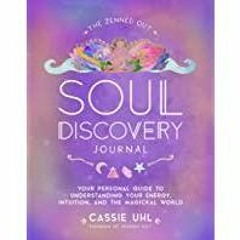 <Download> The Zenned Out Soul Discovery Journal: Your Personal Guide to Understanding Your Energy,