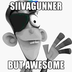 SiIvaGunner But Awesome