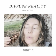 Diffuse Reality Podcast 070: Ninit'a