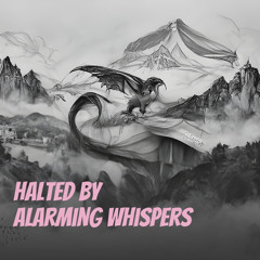 Halted by Alarming Whispers