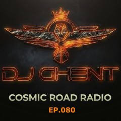 Cosmic Road - Ep.080 (By DJ GhenT)