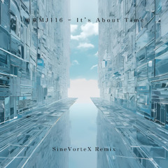 頑童MJ116 - It's about time (SineVorteX Remix)