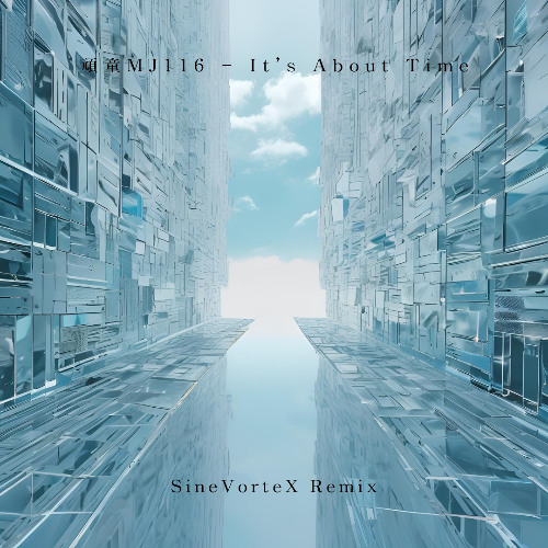 頑童MJ116 - It's about time (SineVorteX Remix)