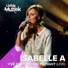 I've Only Begun To Fight (Uit Liefde Voor Muziek)