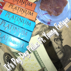 PayDay ~ Ft. Young Fatigue