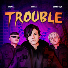 Trouble - DJ PANDA, IanMusick, ONEKILL (Extended)