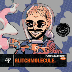 Planetaria Podcast #006 - GlitchMolecule