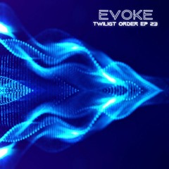 EVOKE - TWILIGHT ORDER EP 23